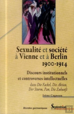 Bertrand.pt - Sexualité Et Société À Vienne Et À Berlin (1900-1914) : Discours Institutionnels Et Controverses Intellectuelles Dans Die Fackel, Die Aktion, Der Sturm, Pan, Die Zukunft