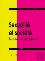 Sexualité Et Société - Évolutions Et Révolutions ?