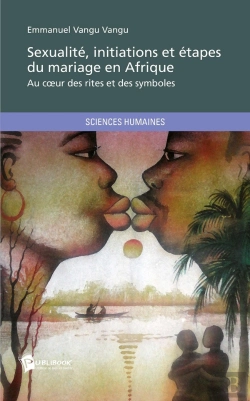 Bertrand.pt - Sexualité, Initiations Et Étapes Du Mariage En Afrique ; Au Coeur Des Rites Et Des Symboles