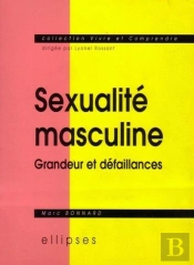 Sexualité Masculine - Grandeur Et Défaillances