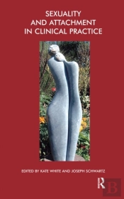 Sexuality And Attachment In Clinical Practice