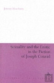 Sexuality And The Erotic In The Fiction Of Joseph Conrad