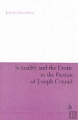 Bertrand.pt - Sexuality And The Erotic In The Fiction Of Joseph Conrad