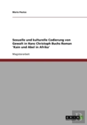 Sexuelle Und Kulturelle Codierung Von Gewalt In Hans Christoph Buchs Roman 'Kain Und Abel In Afrika'