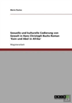 Bertrand.pt - Sexuelle Und Kulturelle Codierung Von Gewalt In Hans Christoph Buchs Roman 'Kain Und Abel In Afrika'