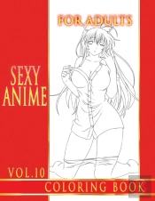 Sexy Anime Coloring Book For Adults. Vol.10