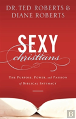 Bertrand.pt - Sexy Christians Â€“ The Purpose, Power, And Passion Of Biblical Intimacy