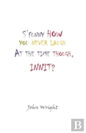 S'Funny How You Never Laugh At The Time Though, Innit?