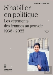 S'Habiller En Politique ; Les Vêtements Des Femmes Au Pouvoir, 1936-2022