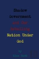 Shadow Government And Our Rebelling Nation Under God