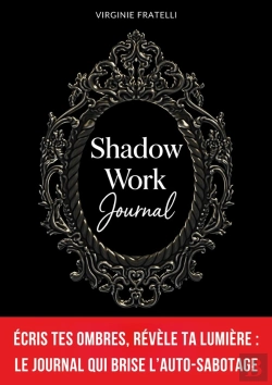 Bertrand.pt - Shadow Work Journal : Écris Tes Ombres, Révèle Ta Lumière : Journal De Shadow Work En Français Pour Briser L'Auto-Sabotage, Transformer Tes Croyances Limitantes Et Passer À L'Action En 90 Jours