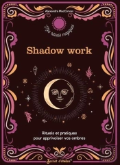 Shadow Work : Rituels Et Pratiques Pour Apprivoiser Vos Ombres