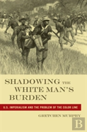Shadowing The White Man'S Burden