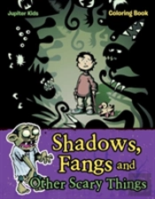 Shadows, Fangs And Other Scary Things Coloring Book
