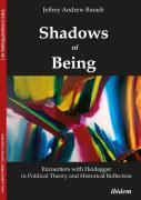 Shadows Of Being: Encounters With Heidegger In Political Theory And Historical Reflection
