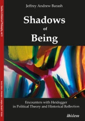 Shadows Of Being: Encounters With Heidegger In Political Theory And Historical Reflection