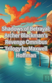 Shadows Of Betrayal: Archer Blackman'S Revenge Omnibus Trilogy