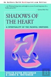 Shadows Of The Heart:A Spirituality Of The Painful Emotions
