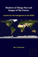 Shadows Of Things Past And Images Of The Future: Lessons For The Insurgencies In Our Midst