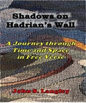 Shadows On Hadrian'S Wall: A Journey In Free Verse