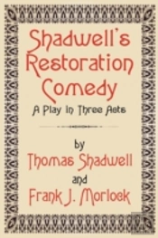 Shadwell'S Restoration Comedy: A Play In