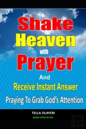 Shake Heaven With Prayer And Receive Instant Answer