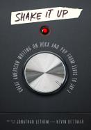 Shake It Up: Great American Writing On Rock And Pop From Elvis To Jay Z