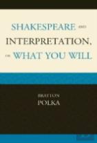 Shakespeare And Interpretation, Or What You Will