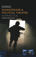 Shakespeare And Political Theatre In Practice