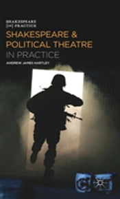 Shakespeare And Political Theatre In Practice