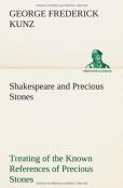 Shakespeare And Precious Stones Treating Of The Known References Of Precious Stones In Shakespeare'S Works, With Comments As To The Origin Of His Material, The Knowledge Of The Poet Concerning Preciou