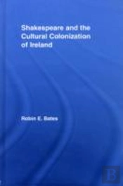 Shakespeare And The Cultural Colonization Of Ireland