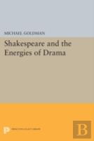 Shakespeare And The Energies Of Drama