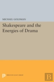 Shakespeare And The Energies Of Drama