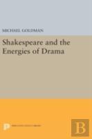 Shakespeare And The Energies Of Drama