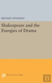 Shakespeare And The Energies Of Drama