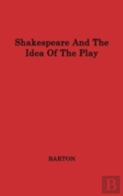 Shakespeare And The Idea Of The Play