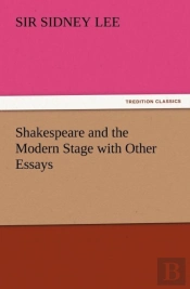 Shakespeare And The Modern Stage With Other Essays