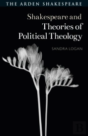 Shakespeare And Theories Of Political Theology