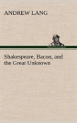 Shakespeare, Bacon, And The Great Unknown