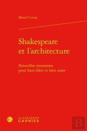 Shakespeare Et L'Architecture : Nouvelles Inventions Pour Bien Bâtir Et Bien Jouer