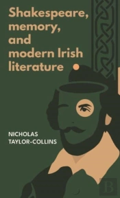 Shakespeare, Memory, And Modern Irish Literature