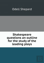 Shakespeare Questions An Outline For The Study Of The Leading Plays