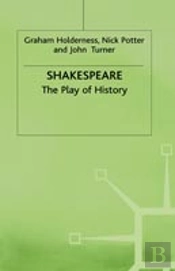 Shakespeare: The Play Of History