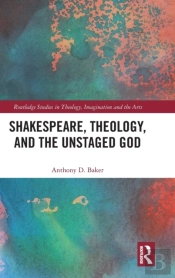 Shakespeare, Theology, And The Unstaged God