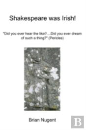 Shakespeare Was Irish!
