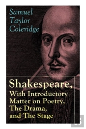 Shakespeare, With Introductory Matter On Poetry, The Drama, And The Stage By S.T. Coleridge