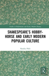 Shakespeareâ€™S Hobby-Horse And Early Modern Popular Culture
