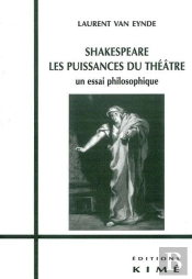 Shakespeare.Les Puissances Du Théâtre : Un Essai Philosophique
