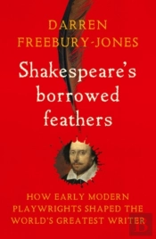 Shakespeare'S Borrowed Feathers